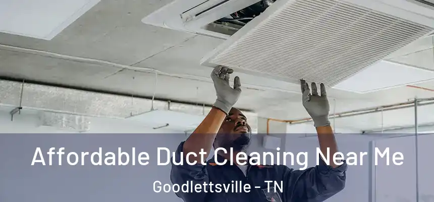  Affordable Duct Cleaning Near Me Goodlettsville - TN
