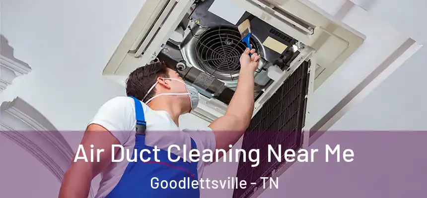  Air Duct Cleaning Near Me Goodlettsville - TN
