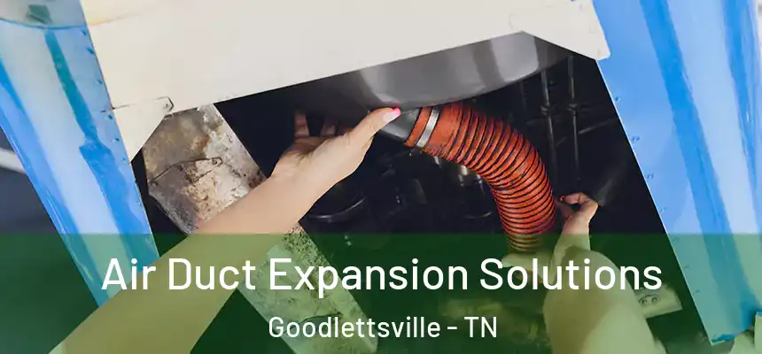  Air Duct Expansion Solutions Goodlettsville - TN