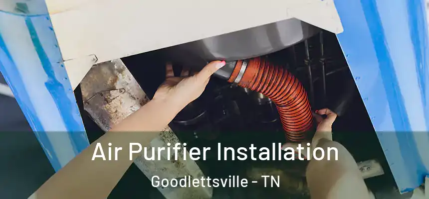  Air Purifier Installation Goodlettsville - TN