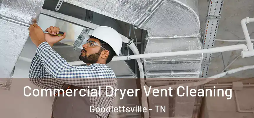  Commercial Dryer Vent Cleaning Goodlettsville - TN