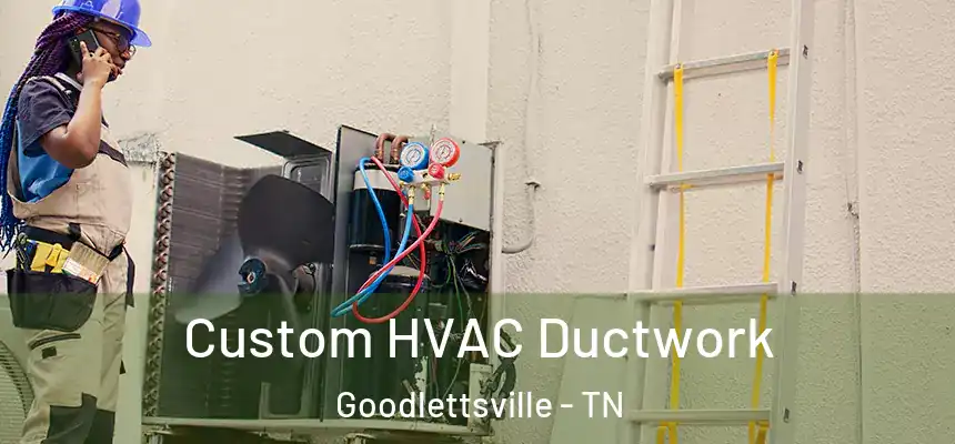  Custom HVAC Ductwork Goodlettsville - TN