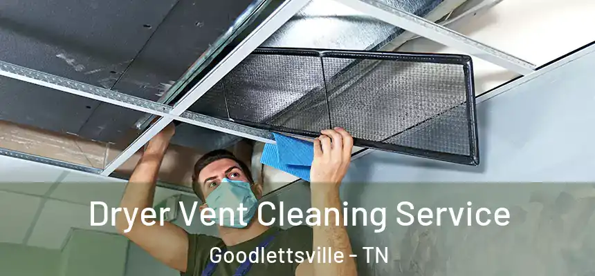  Dryer Vent Cleaning Service Goodlettsville - TN