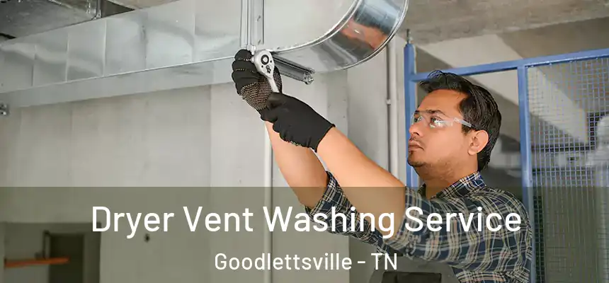  Dryer Vent Washing Service Goodlettsville - TN