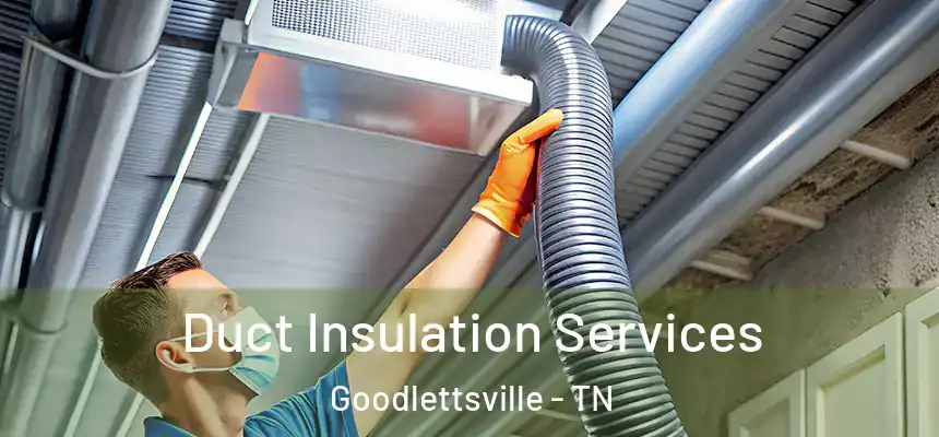  Duct Insulation Services Goodlettsville - TN