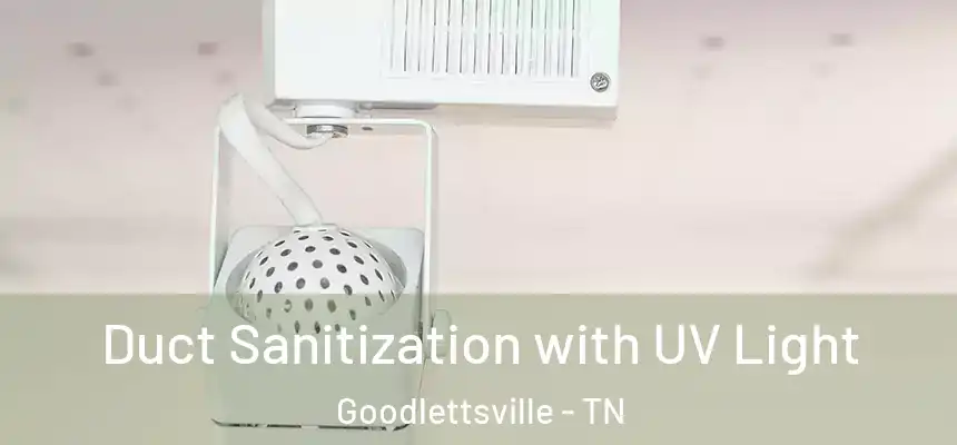  Duct Sanitization with UV Light Goodlettsville - TN