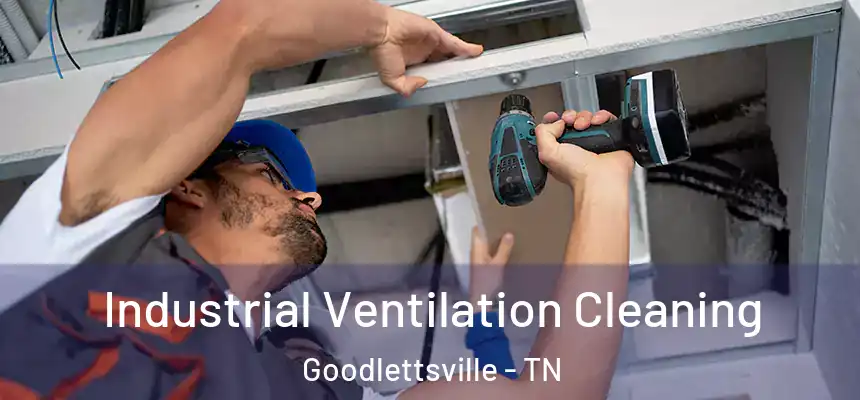 Industrial Ventilation Cleaning Goodlettsville - TN
