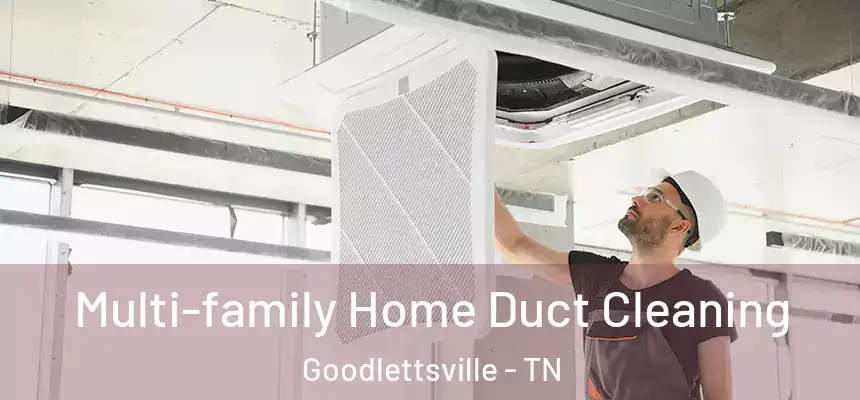  Multi-family Home Duct Cleaning Goodlettsville - TN