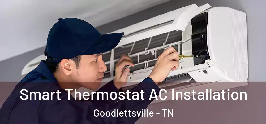  Smart Thermostat AC Installation Goodlettsville - TN